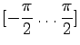 $ \displaystyle{[-\frac{\pi}{2} \dots\frac{\pi}{2}]}$