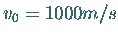 $v_0 = 1000 m/s$