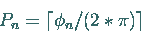 \begin{displaymath}
P_n = \lceil \phi_n/(2*\pi) \rceil
\end{displaymath}