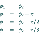 \begin{eqnarray*}
\phi_1 & = & \phi_2 \\
\phi_1 & = & \phi_2 + \pi \\
\phi_1 & = & \phi_2 + \pi/2 \\
\phi_1 & = & \phi_2 + \pi/3
\end{eqnarray*}