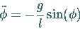 \begin{displaymath}
\ddot{\phi} = -\frac{g}{l} \sin(\phi)
\end{displaymath}