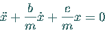 \begin{displaymath}
\ddot{x} + \frac{b}{m} \dot{x} + \frac{c}{m} x = 0
\end{displaymath}