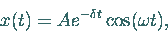 \begin{displaymath}
x(t) = A e^{-\delta t} \cos(\omega t),
\end{displaymath}
