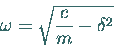 \begin{displaymath}
\omega = \sqrt{\frac{c}{m} - \delta^2}
\end{displaymath}