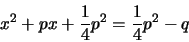 \begin{displaymath}
x^2+px+\frac{1}{4}p^2 = \frac{1}{4}p^2 -q
\end{displaymath}