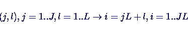 \begin{displaymath}
(j,l), j=1..J, l=1..L \rightarrow i=jL+l, i=1..JL
\end{displaymath}