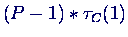 $(P-1)*\tau_C(1)$
