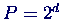 $P = 2^d$