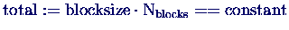 $\mathrm{total := blocksize \cdot N_{blocks} == constant}$
