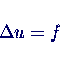 \begin{displaymath}
\Delta u = f
\end{displaymath}