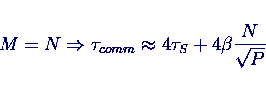 \begin{displaymath}
M = N \Rightarrow
\tau_{comm} \approx 4 \tau_S + 4 \beta \frac{N}{\sqrt{P}}
\end{displaymath}