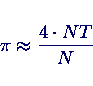 \begin{displaymath}\pi \approx \frac{4 \cdot NT}{N} \end{displaymath}