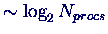$\sim \log_2 N_{procs}$