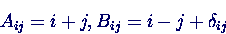 \begin{displaymath}A_{ij} = i+j, B_{ij} = i-j + \delta_{ij} \end{displaymath}