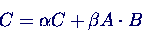 \begin{displaymath}C = \alpha C + \beta A \cdot B \end{displaymath}