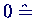 $0 \; \ensuremath{\hat{=}}$