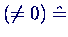 $(\neq 0) \; \ensuremath{\hat{=}}$