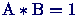 $\mbox{A}*\mbox{B}=1$