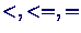 $<, <=, =$