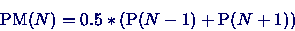 \begin{displaymath}
\mbox{PM}(N) = 0.5 * (\mbox{P}(N-1) + \mbox{P}(N+1))
\end{displaymath}
