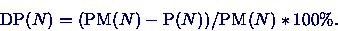 \begin{displaymath}
\mbox{DP}(N) = (\mbox{PM}(N) - \mbox{P}(N)) / \mbox{PM}(N) * 100\% \mbox{.}
\end{displaymath}