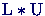 $\mbox{L}*\mbox{U}$