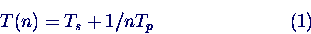 \begin{displaymath}
T(n) = T_s + 1/n T_p \hbox{\hspace{1cm}}\hbox{\hspace{1cm}}\hbox{\hspace{1cm}}(1)
\end{displaymath}