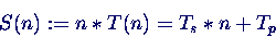 \begin{displaymath}
S(n) := n*T(n) = T_s*n + T_p
\end{displaymath}