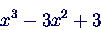 \begin{displaymath}
x^3 - 3x^2 +3
\end{displaymath}