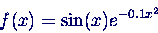 \begin{displaymath}
f(x) = \sin(x) e^{-0.1x^2}
\end{displaymath}