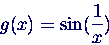 \begin{displaymath}
g(x) = \sin(\frac{1}{x})
\end{displaymath}